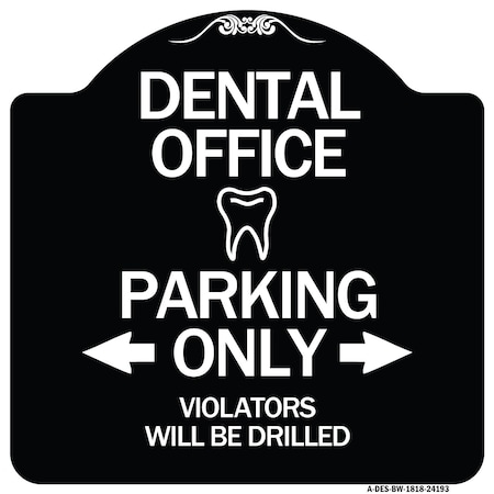 Signmission Dental Office Parking Only Violators Will Be Drilled Heavy-Gauge Aluminum Architectural Sign A-DES-BW-1818-24193